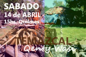 Temazcal Qenty Wasy - Sábado 14 de Abril, 15hs. @ Quilmes Oeste | Buenos Aires | Argentina